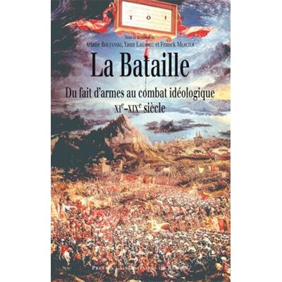 PUR La bataille: Du fait d'armes au combat idéologique, XIe-XIXe siècles - Publicité PUR La bataille: Du fait d'armes au combat idéologique, XIe-XIXe siècles - Publicité