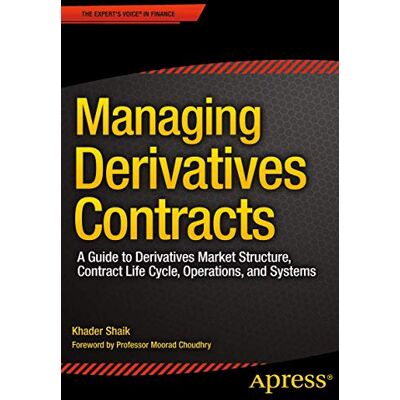 Shaik, Khader Managing Derivatives Contracts: A Guide to Derivatives Market Structure, Contract Life Cycle, Operations, and Systems - Publicité Shaik, Khader Managing Derivatives Contracts: A Guide to Derivatives Market Structure, Contract Life Cycle, Operations, and Systems - Publicité