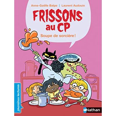 Balpe, Anne-Gaëlle Premières Lectures Frissons au CP Soupe de sorcière Dès 6 ans - Publicité Balpe, Anne-Gaëlle Premières Lectures Frissons au CP Soupe de sorcière Dès 6 ans - Publicité