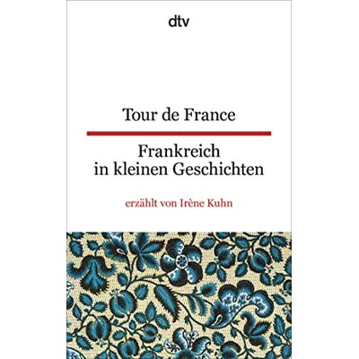Kuhn, Irène Tour de France Frankreich in kleinen Geschichten - Publicité Kuhn, Irène Tour de France Frankreich in kleinen Geschichten - Publicité