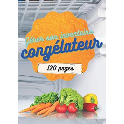 du Congelo, Inventaire Gérer son inventaire congélateur 120 pages A4 à remplir: organisateur stock surgelé - Publicité du Congelo, Inventaire Gérer son inventaire congélateur 120 pages A4 à remplir: organisateur stock surgelé - Publicité