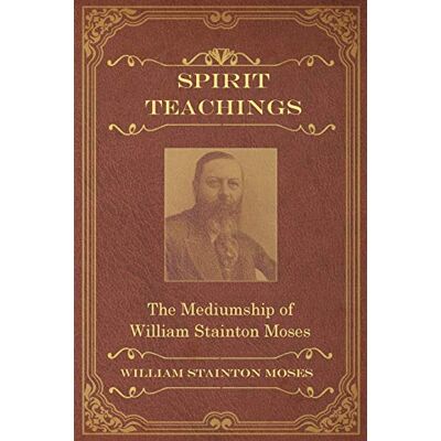 Stainton Moses, William Spirit Teachings: Through the Mediumship of William Stainton Moses - Publicité Stainton Moses, William Spirit Teachings: Through the Mediumship of William Stainton Moses - Publicité