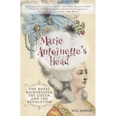 Bashor, Will Marie Antoinette's Head: The Royal Hairdresser, the Queen, and the Revolution - Publicité Bashor, Will Marie Antoinette's Head: The Royal Hairdresser, the Queen, and the Revolution - Publicité
