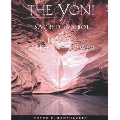 Camphausen, Rufus C. The Yoni: Sacred Symbol of Female Creative Power - Publicité Camphausen, Rufus C. The Yoni: Sacred Symbol of Female Creative Power - Publicité