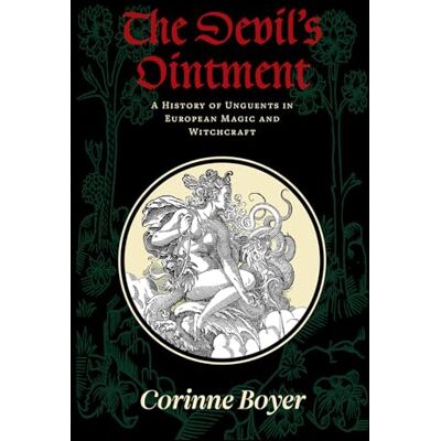 Boyer, Corinne The Devil’s Ointment: A History of Unguents in European Magic and Witchcraft - Publicité Boyer, Corinne The Devil’s Ointment: A History of Unguents in European Magic and Witchcraft - Publicité