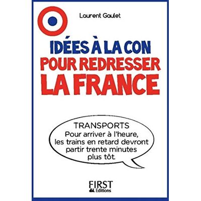 Gaulet, Laurent Le Petit livre Idées à la con pour redresser la France - Publicité Gaulet, Laurent Le Petit livre Idées à la con pour redresser la France - Publicité
