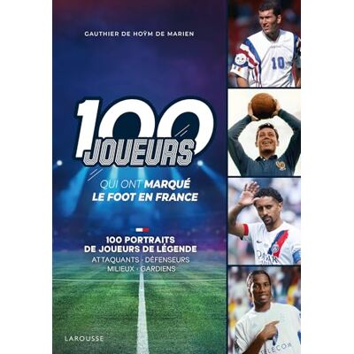 de Hoym de Marien, Gauthier Les 100 joueurs qui ont marqué l'histoire du foot en France - Publicité de Hoym de Marien, Gauthier Les 100 joueurs qui ont marqué l'histoire du foot en France - Publicité