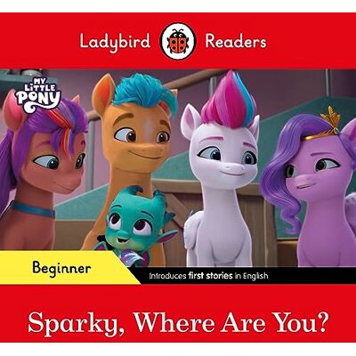Ladybird Readers Beginner Level – My Little Pony – Sparky, Where are You? (ELT Graded Reader) - Publicité Ladybird Readers Beginner Level – My Little Pony – Sparky, Where are You? (ELT Graded Reader) - Publicité