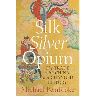 Pembroke Hon Justice, Michael Silk Silver Opium: The Trade with China That Changed History - Publicité Pembroke Hon Justice, Michael Silk Silver Opium: The Trade with China That Changed History - Publicité
