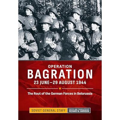 Operation Bagration: 23 June-29 August 1944. The Rout of the German Forces in Belorussia - Publicité Operation Bagration: 23 June-29 August 1944. The Rout of the German Forces in Belorussia - Publicité