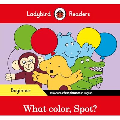 Ladybird Readers Beginner Level Spot What color, Spot? (ELT Graded Reader) - Publicité Ladybird Readers Beginner Level Spot What color, Spot? (ELT Graded Reader) - Publicité