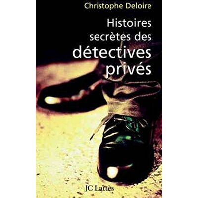Deloire, Christophe Histoires secrètes de détectives privés - Publicité Deloire, Christophe Histoires secrètes de détectives privés - Publicité