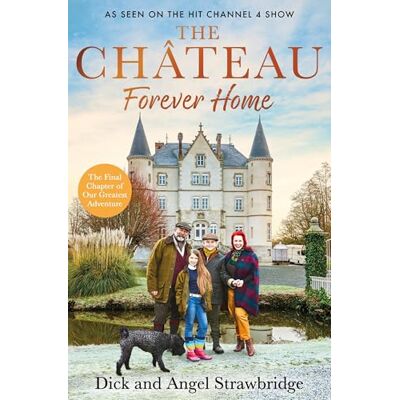 Strawbridge, Dick The Château Forever Home: The Instant Sunday Times Bestseller, As Seen on the Hit Channel 4 Series Escape to the Château - Publicité Strawbridge, Dick The Château Forever Home: The Instant Sunday Times Bestseller, As Seen on the Hit Channel 4 Series Escape to the Château - Publicité