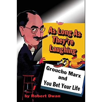 Dwan, Robert As Long As They're Laughing: Groucho Marx and You Bet Your Life - Publicité Dwan, Robert As Long As They're Laughing: Groucho Marx and You Bet Your Life - Publicité