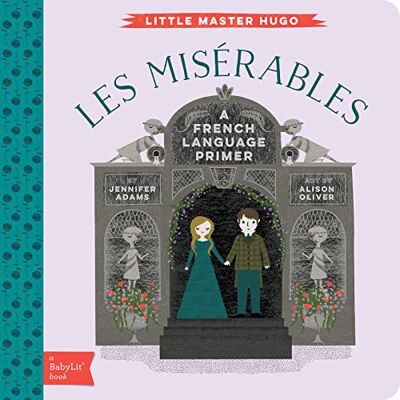 Adams, Jennifer Les Miserables: A BabyLit® French Language Primer - Publicité Adams, Jennifer Les Miserables: A BabyLit® French Language Primer - Publicité