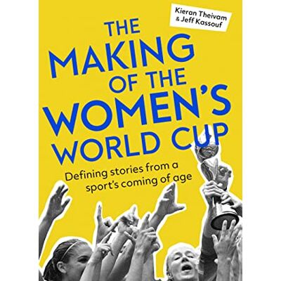 Theivam, Kieran The Making of the Women's World Cup: Defining stories from a sport's coming of age - Publicité Theivam, Kieran The Making of the Women's World Cup: Defining stories from a sport's coming of age - Publicité