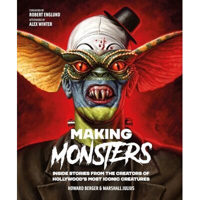 Berger, Howard Making Monsters: Inside Stories from the Creators of Hollywood's Most Iconic Creatures - Publicité Berger, Howard Making Monsters: Inside Stories from the Creators of Hollywood's Most Iconic Creatures - Publicité