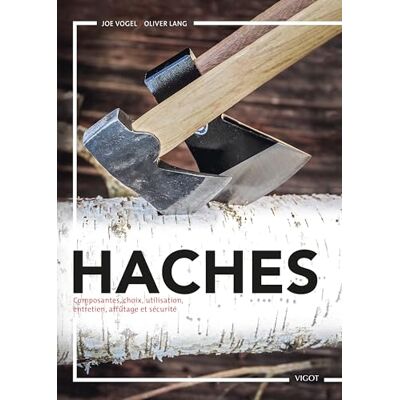 Vogel, Joe Haches : composantes, choix, utilisations, entretien, affûtage et sécurité - Publicité Vogel, Joe Haches : composantes, choix, utilisations, entretien, affûtage et sécurité - Publicité