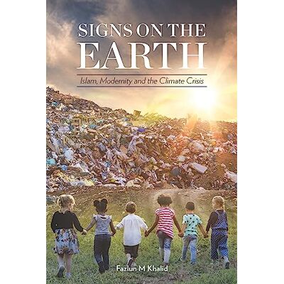 Khalid, Fazlun Signs on the Earth: Islam, Modernity and the Climate Crisis - Publicité Khalid, Fazlun Signs on the Earth: Islam, Modernity and the Climate Crisis - Publicité