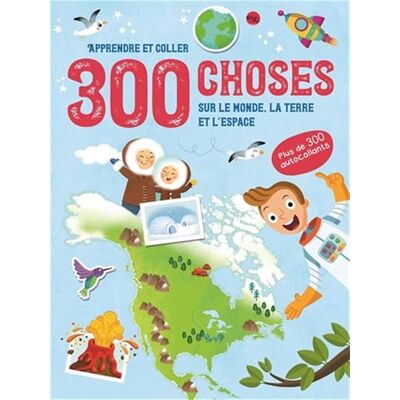 300 choses sur Le Monde, la Terre et L'Espace Apprendre et coller - Publicité 300 choses sur Le Monde, la Terre et L'Espace Apprendre et coller - Publicité