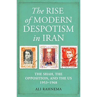 Rahnema, Ali The Rise of Modern Despotism in Iran: The Shah, the Opposition, and the Us, 1953–1968 - Publicité Rahnema, Ali The Rise of Modern Despotism in Iran: The Shah, the Opposition, and the Us, 1953–1968 - Publicité