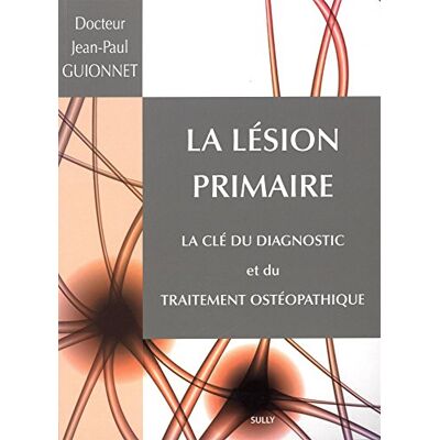 Guionnet, Jean-Paul La lésion primaire, la clé du diagnostic et du traitement ostépathique - Publicité Guionnet, Jean-Paul La lésion primaire, la clé du diagnostic et du traitement ostépathique - Publicité