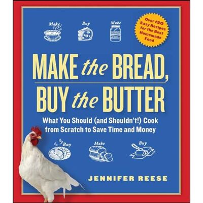 Reese, Jennifer Make the Bread, Buy the Butter: What You Should (and Shouldn't) Cook from Scratch to Save Time and Money - Publicité Reese, Jennifer Make the Bread, Buy the Butter: What You Should (and Shouldn't) Cook from Scratch to Save Time and Money - Publicité