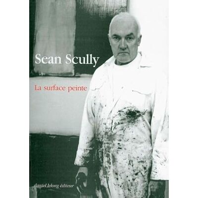 Scully, Sean La Surface Peinte: Écrits et Entretiens - Publicité Scully, Sean La Surface Peinte: Écrits et Entretiens - Publicité