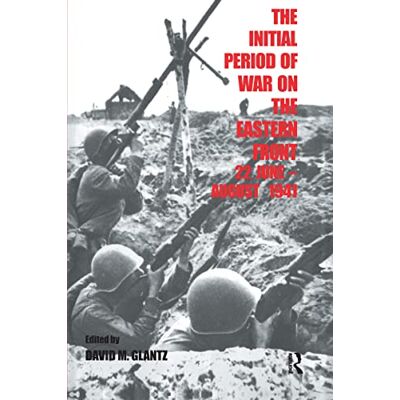 David M. Glantz The Initial Period of War on the Eastern Front, 22 June August 1941 - Publicité David M. Glantz The Initial Period of War on the Eastern Front, 22 June August 1941 - Publicité