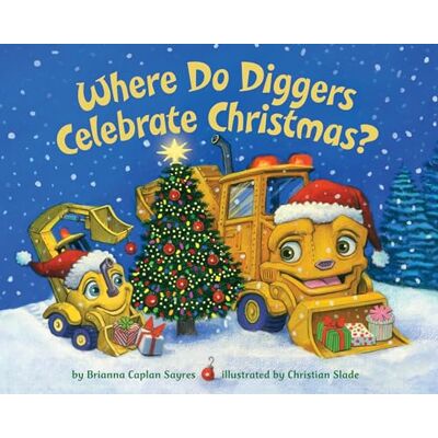 Sayres, Brianna Caplan Where Do Diggers Celebrate Christmas? - Publicité Sayres, Brianna Caplan Where Do Diggers Celebrate Christmas? - Publicité