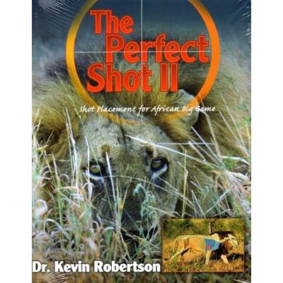 Robertson, Kevin Perfect Shot: A Complete Revision of the Shot Placement for African Big Game - Publicité Robertson, Kevin Perfect Shot: A Complete Revision of the Shot Placement for African Big Game - Publicité