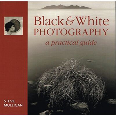 Mulligan, Steve Black & White Photography: A Practical Guide - Publicité Mulligan, Steve Black & White Photography: A Practical Guide - Publicité