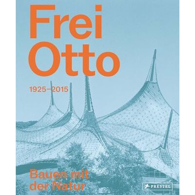 Frei Otto: 1925-2015. Bauen mit der Natur - Publicité Frei Otto: 1925-2015. Bauen mit der Natur - Publicité