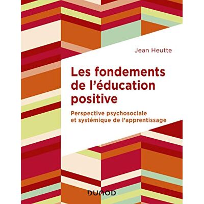 Heutte, Jean Les fondements de l'éducation positive Perspective psychosociale et systémique de l'apprentissage: Perspective psychosociale et systémique de l'apprentissage - Publicité Heutte, Jean Les fondements de l'éducation positive Perspective psychosociale et systémique de l'apprentissage: Perspective psychosociale et systémique de l'apprentissage - Publicité