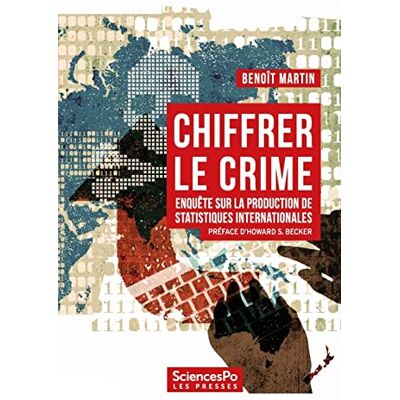 Martin, Benoît Chiffrer le crime: Enquête sur la production de données mondiales - Publicité Martin, Benoît Chiffrer le crime: Enquête sur la production de données mondiales - Publicité