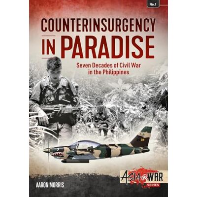 Morris, Aaron Counterinsurgency in Paradise: Seven Decades of Civil War in the Philippines - Publicité Morris, Aaron Counterinsurgency in Paradise: Seven Decades of Civil War in the Philippines - Publicité