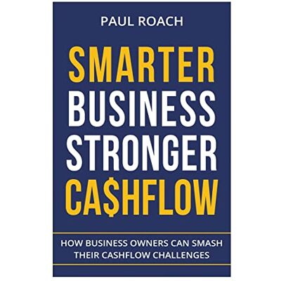 Paul, Roach Smarter Business Stronger Cashflow: How Business Owners can smash their cashflow challenges - Publicité Paul, Roach Smarter Business Stronger Cashflow: How Business Owners can smash their cashflow challenges - Publicité