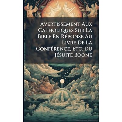 Anonymous Avertissement Aux Catholiques Sur La Bible En Réponse Au Livre De La Conférence, Etc. Du Jésuite Boone - Publicité Anonymous Avertissement Aux Catholiques Sur La Bible En Réponse Au Livre De La Conférence, Etc. Du Jésuite Boone - Publicité