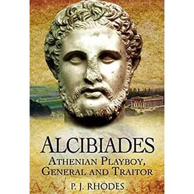 Rhodes, P J Alcibiades: Athenian Playboy, General and Traitor - Publicité Rhodes, P J Alcibiades: Athenian Playboy, General and Traitor - Publicité
