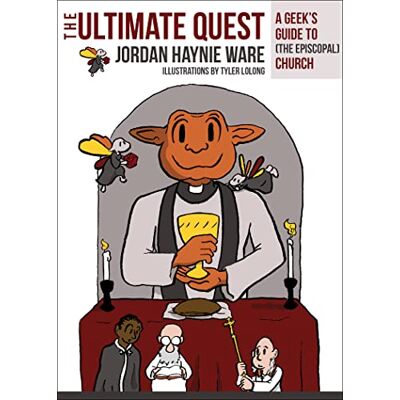 Ware, Jordan Haynie The Ultimate Quest: A Geek's Guide to (the Episcopal) Church - Publicité Ware, Jordan Haynie The Ultimate Quest: A Geek's Guide to (the Episcopal) Church - Publicité