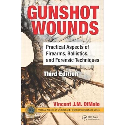 Dimaio, Vincent J. M. Gunshot Wounds: Practical Aspects of Firearms, Ballistics, and Forensic Techniques - Publicité Dimaio, Vincent J. M. Gunshot Wounds: Practical Aspects of Firearms, Ballistics, and Forensic Techniques - Publicité