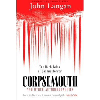 Langan, John Corpsemouth and Other Autobiographies: Ten Dark Tales of Cosmic Horror - Publicité Langan, John Corpsemouth and Other Autobiographies: Ten Dark Tales of Cosmic Horror - Publicité