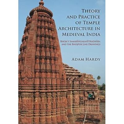 Hardy, Adam Theory & Practice of Temple Architecture in Medieval India:: Bhoja's Samaranganasutradhara & The Bhojpur Line Drawings - Publicité Hardy, Adam Theory & Practice of Temple Architecture in Medieval India:: Bhoja's Samaranganasutradhara & The Bhojpur Line Drawings - Publicité