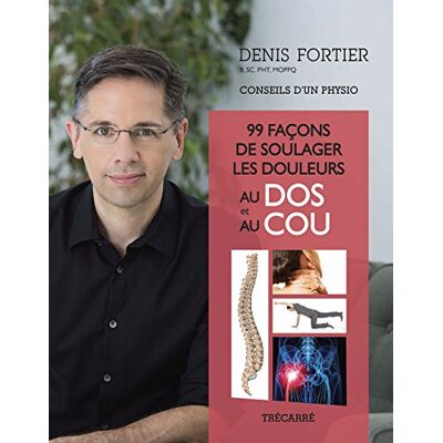 99 façons de soulager les douleurs au dos et au cou : Conseils d'un physio - Publicité 99 façons de soulager les douleurs au dos et au cou : Conseils d'un physio - Publicité
