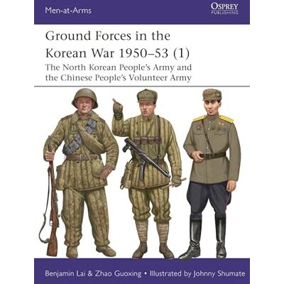 Lai, Benjamin Ground Forces in the Korean War 1950–53 (1): The North Korean People’s Army and the Chinese People’s Volunteer Army - Publicité Lai, Benjamin Ground Forces in the Korean War 1950–53 (1): The North Korean People’s Army and the Chinese People’s Volunteer Army - Publicité