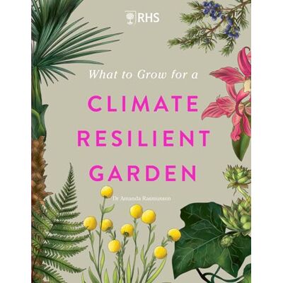 Rasmussen, Dr Amanda RHS What to Grow for a Climate Resilient Garden: Practical advice for gardeners on plants that can cope in all climates - Publicité Rasmussen, Dr Amanda RHS What to Grow for a Climate Resilient Garden: Practical advice for gardeners on plants that can cope in all climates - Publicité