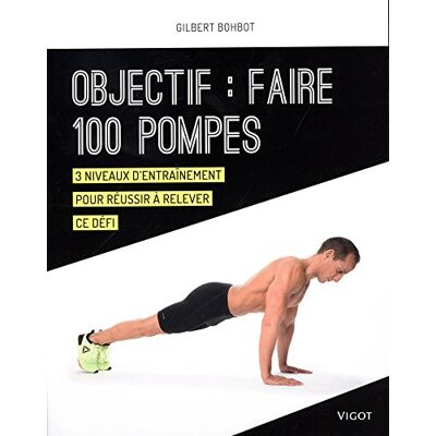 Bohbot, Gilbert Objectif : faire 100 pompes: 3 niveaux d'entraînement pour réussir à relever ce défi - Publicité Bohbot, Gilbert Objectif : faire 100 pompes: 3 niveaux d'entraînement pour réussir à relever ce défi - Publicité
