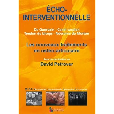 Collectif Echo-interventionnelle: Les nouveaux traitements en ostéo-articulaire. De Quervain, canal carpien, tendon du biceps, névrome de Morton - Publicité Collectif Echo-interventionnelle: Les nouveaux traitements en ostéo-articulaire. De Quervain, canal carpien, tendon du biceps, névrome de Morton - Publicité