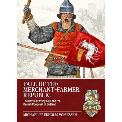 Fredholm von Essen, Michael Fall of the Merchant-Farmer Republic: The Battle of Visby 1361 and the Danish Conquest of Gotland - Publicité Fredholm von Essen, Michael Fall of the Merchant-Farmer Republic: The Battle of Visby 1361 and the Danish Conquest of Gotland - Publicité