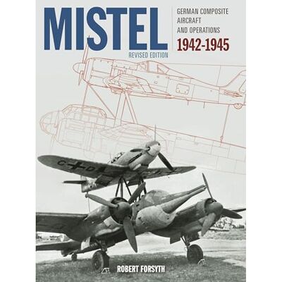 Forsyth, Mr Robert Mistel: German Composite Aircraft and Operations 1942-1945 - Publicité Forsyth, Mr Robert Mistel: German Composite Aircraft and Operations 1942-1945 - Publicité